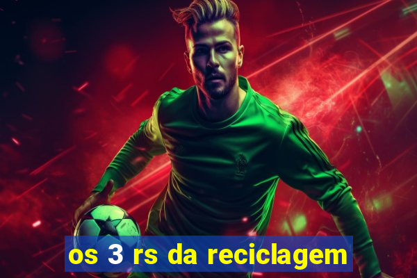 os 3 rs da reciclagem